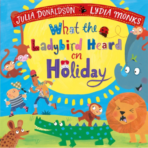 Book cover of 'What the Ladybird Heard on Holiday' by Julia Donaldson and Lydia Monks with colorful animals and a yellow circle.
