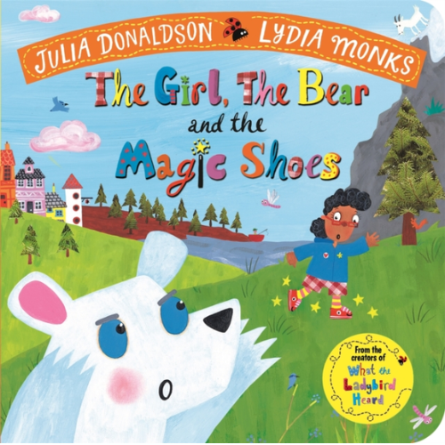 Book cover of 'The Girl, The Bear and the Magic Shoes' by Julia Donaldson and Lydia Monks with a colorful illustration of a girl and bear in a landscape.