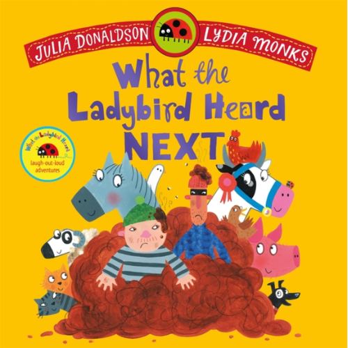Book cover of 'What the Ladybird Heard Next' by Julia Donaldson and Lydia Monks with colorful illustrations on a yellow background.