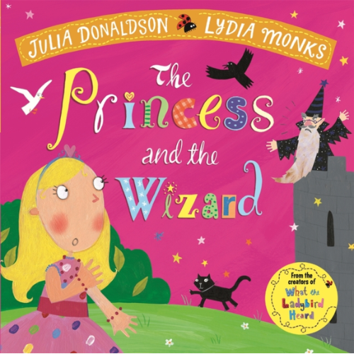 Book cover of 'The Princess and the Wizard' by Julia Donaldson and Lydia Monks with colorful text and illustrations.