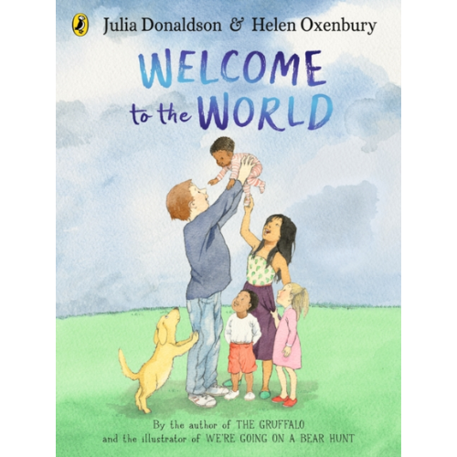 Book cover of 'Welcome to the World' by Julia Donaldson and Helen Oxenbury, featuring a family with a baby and a dog.